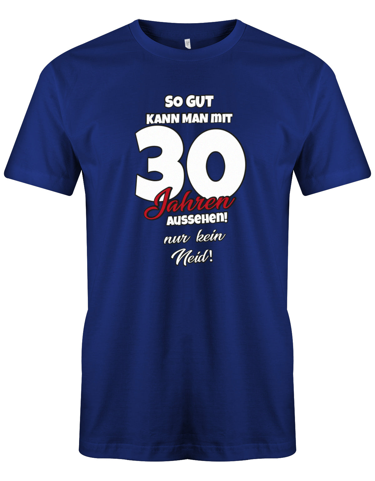 Lustiges T-Shirt zum 30 Geburtstag für den Mann Bedruckt mit So gut kann man mit 30 Jahren aussehen! Nur kein  Royalblau