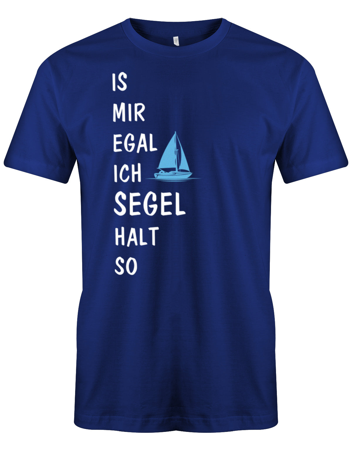 Das lustige Segler t-shirt bedruckt mit "Is mir Egal ich segel halt so" und einem Segelboot. Royalblau