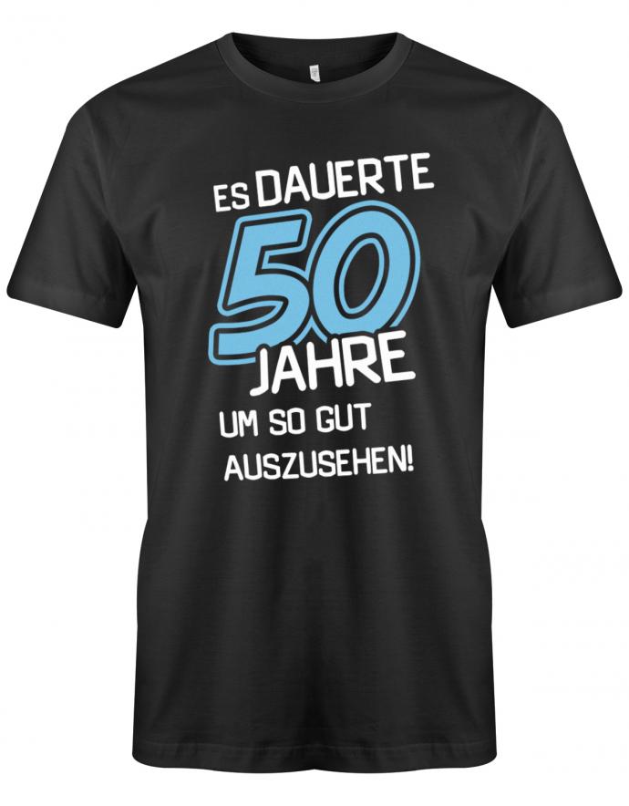 Lustiges T-Shirt zum 50 Geburtstag für den Mann Bedruckt mit Es dauerte 50 Jahre, um so gut auszusehen! Schwarz