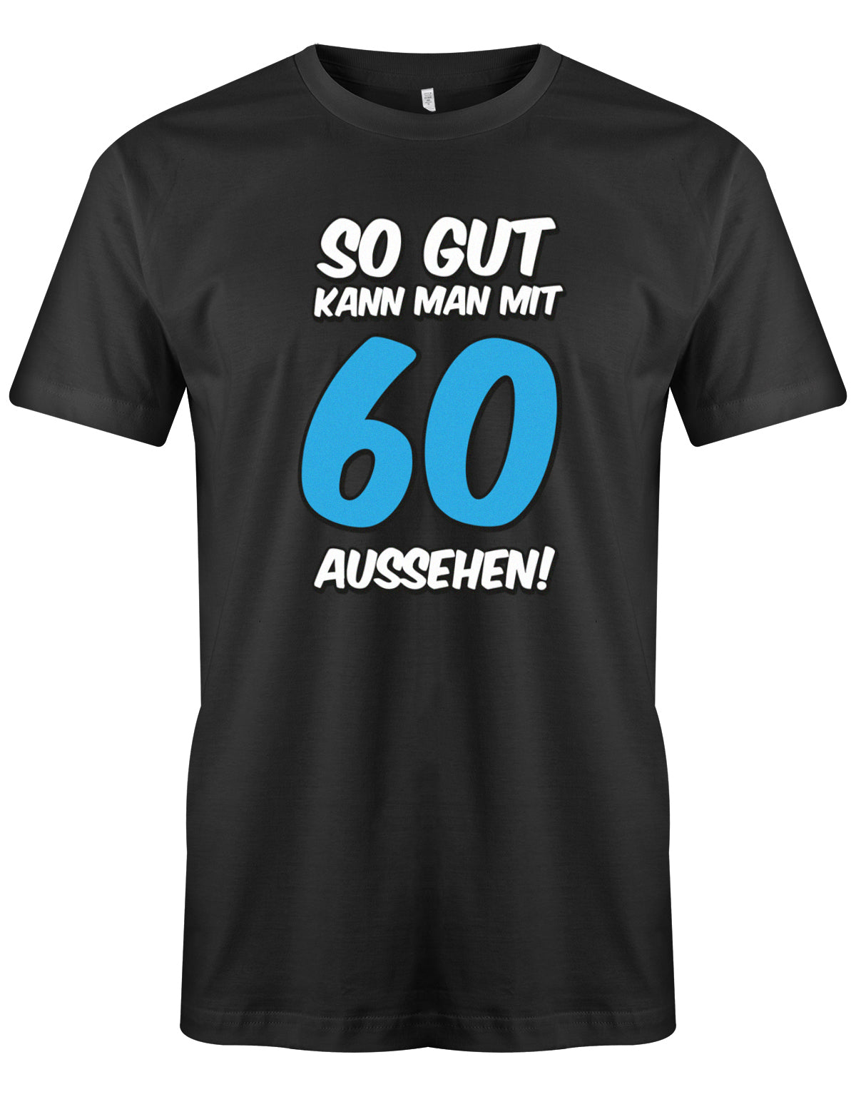 Lustiges T-Shirt zum 60. Geburtstag für den Mann Bedruckt mit So gut kann man mit 60 aussehen! Großer blauer 60! SChwarz