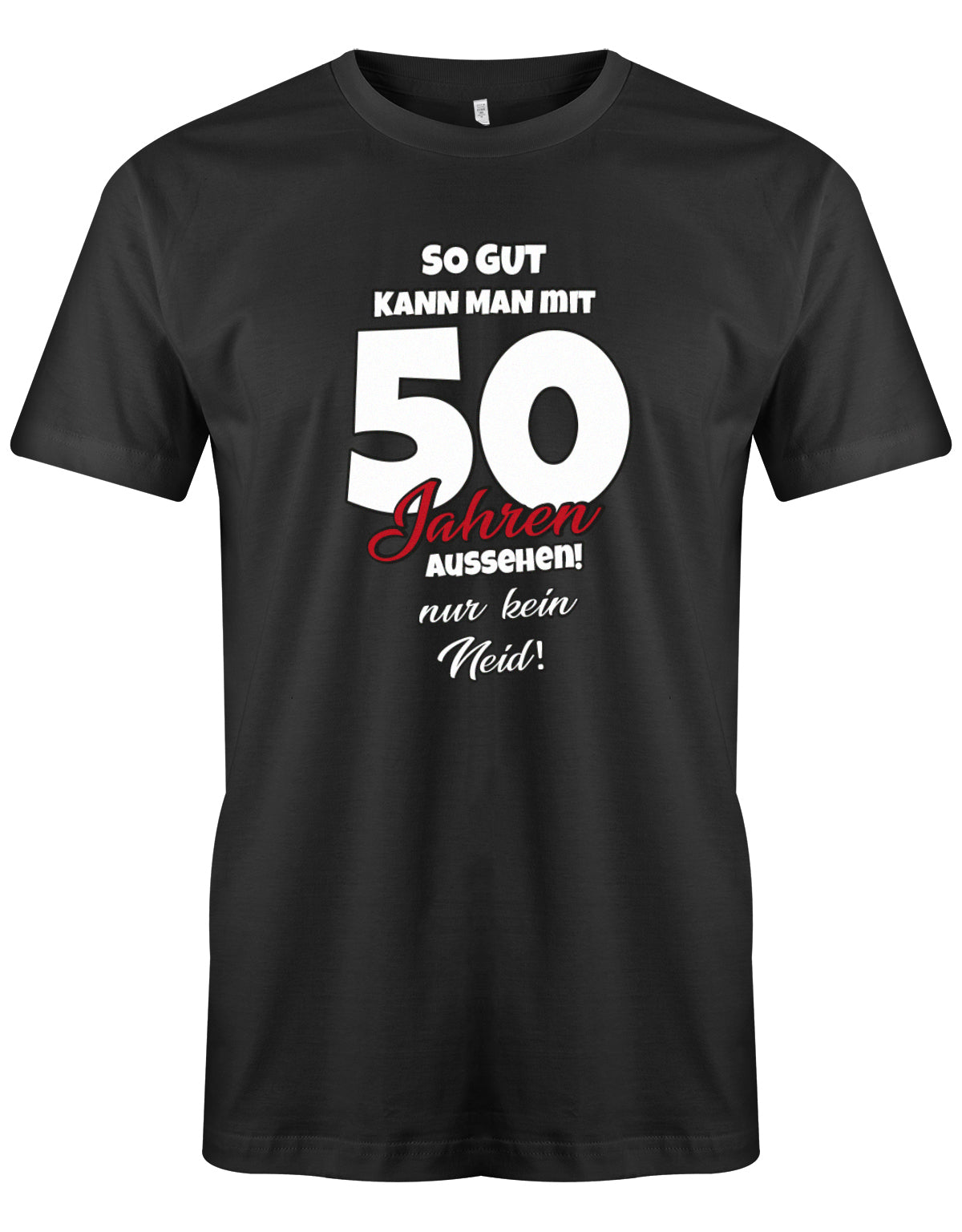 Lustiges T-Shirt zum 50 Geburtstag für den Mann Bedruckt mit So gut kann man mit 50 Jahren aussehen! Nur kein Neid! Schwarz