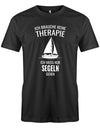 Ich brauche keine Therapie ich muss nur segeln gehen - Segler - Herren T-Shirt SChwarz