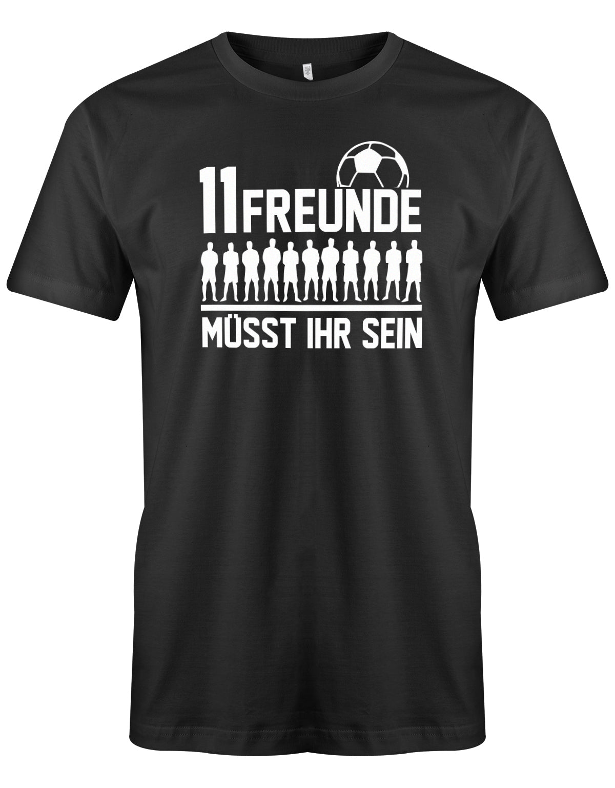 11 Freunde müsst ihr sein - Fußball - Herren T-Shirt Schwarz