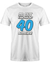 So gut kann man mit 40 aussehen 2 Farbig - T-Shirt 40 Geburtstag Männer - 1983 myshirtstore Weiss