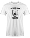 Das Segler t-shirt bedruckt mit "Natural born Sailer - Der geborene Segler". Weiss