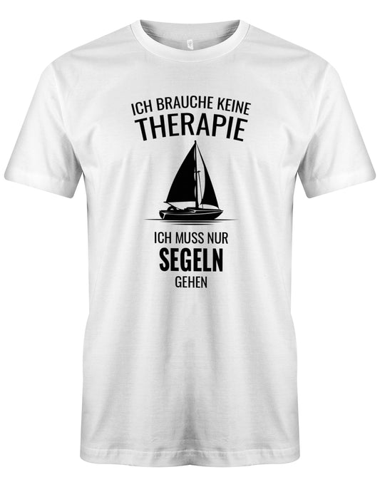 Ich brauche keine Therapie ich muss nur segeln gehen - Segler - Herren T-Shirt Weiss