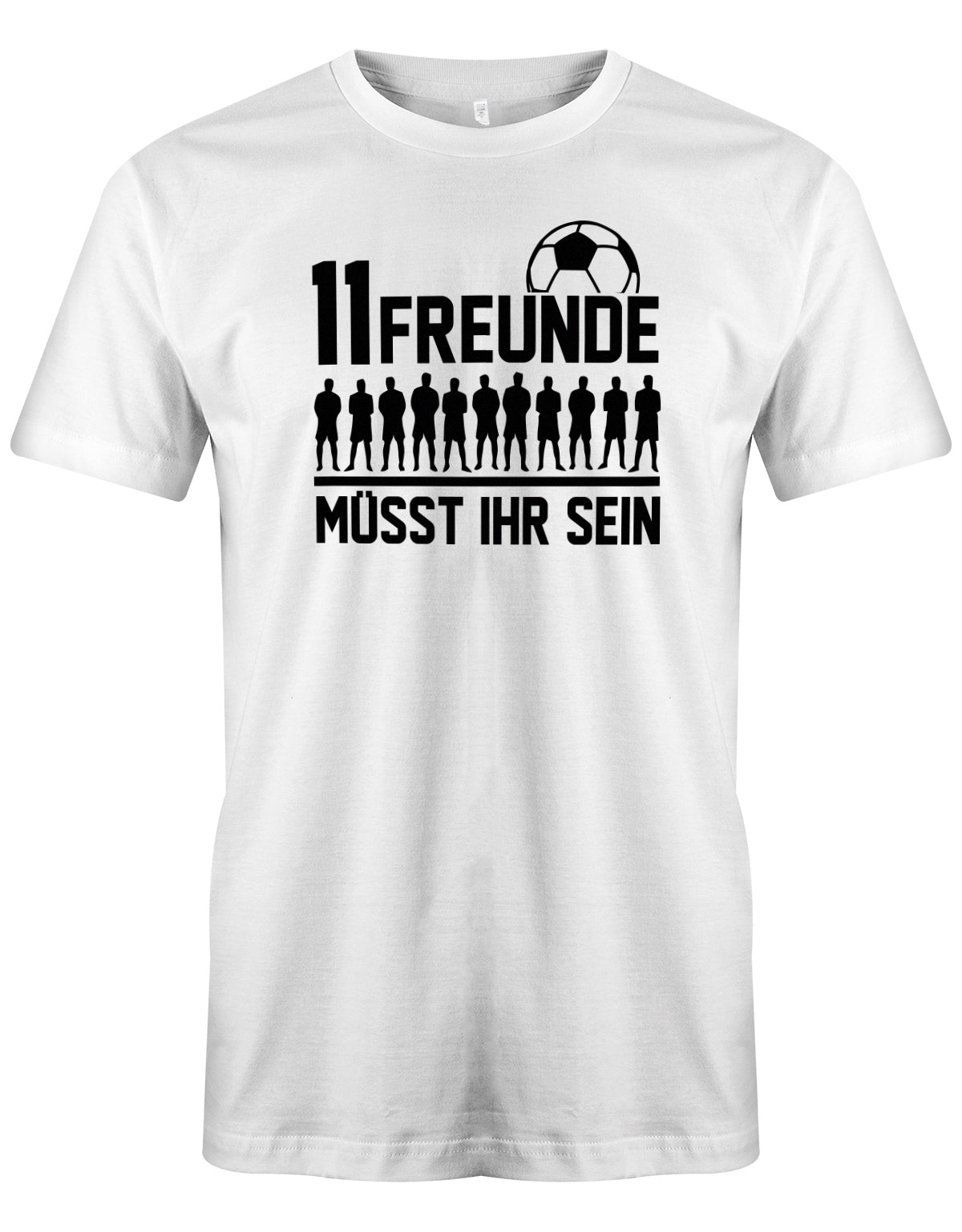 11 Freunde müsst ihr sein - Fußball - Herren T-Shirt Weiss
