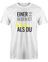 Einer von uns beiden ist klüger als Du - Lustige Sprüche Männer Shirt Weiss