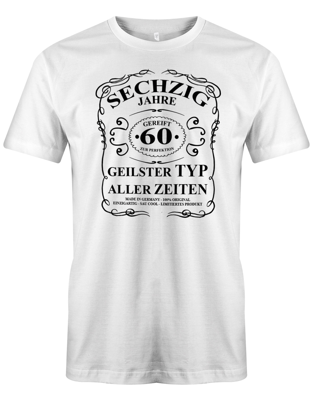 Lustiges T-Shirt zum 60. Geburtstag für den Mann Bedruckt mit fünfzig Jahre gereift zur Perfektion Geilster Typ aller Zeiten Made in Germany 100% Original Einzigartig Sau Cool Limitiertes Produkt. Weiss