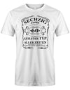 Lustiges T-Shirt zum 60. Geburtstag für den Mann Bedruckt mit fünfzig Jahre gereift zur Perfektion Geilster Typ aller Zeiten Made in Germany 100% Original Einzigartig Sau Cool Limitiertes Produkt. Weiss