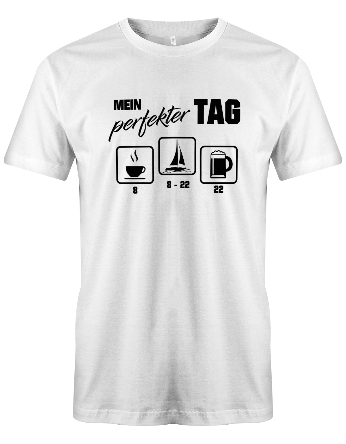 Das lustige Segler t-shirt bedruckt mit "Mein perfekter Tag - 8 Uhr Kaffee von 8-22 Uhr segeln und 22 Uhr Bier ". Weiss