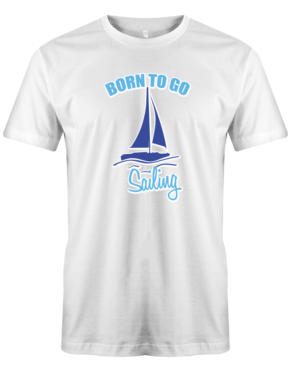 Das Segler t-shirt bedruckt mit "Born to go sailing - geboren um segeln zu gehen". Weiss
