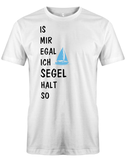 Das lustige Segler t-shirt bedruckt mit "Is mir Egal ich segel halt so" und einem Segelboot. Weiss