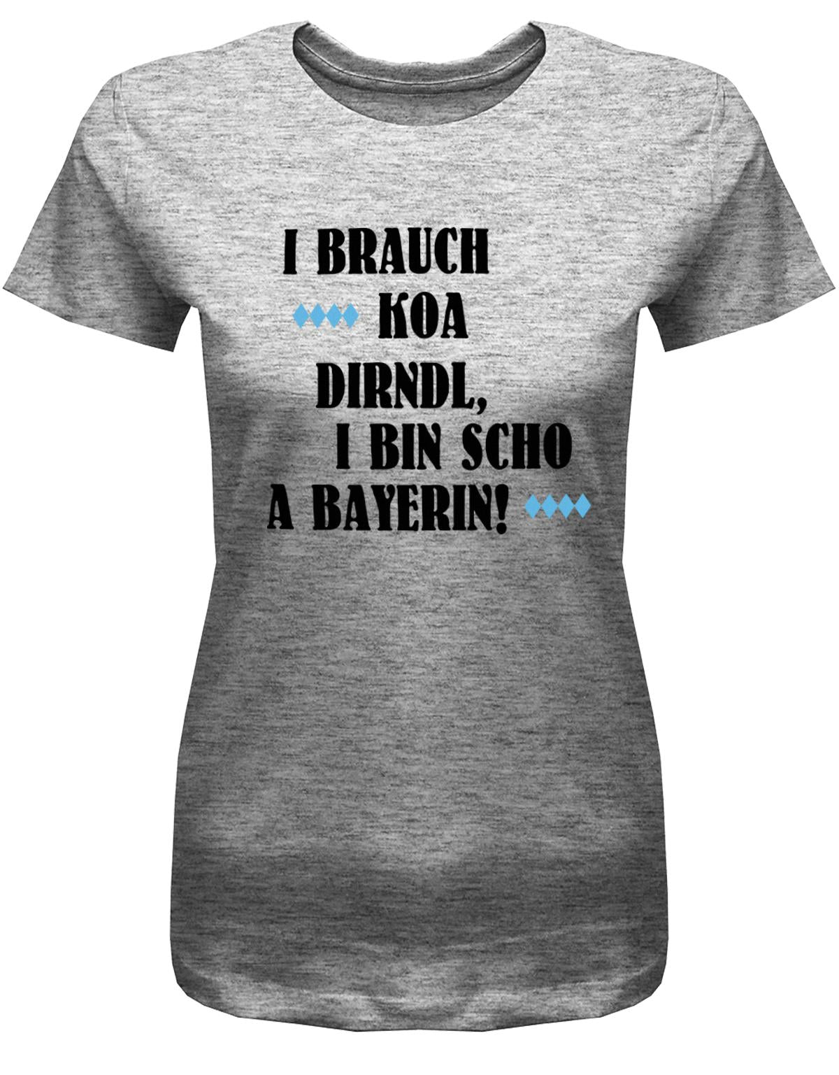 i-brauch-koa-dirndl-i-bin-scho-a-bayerin-damen-shirt-grau