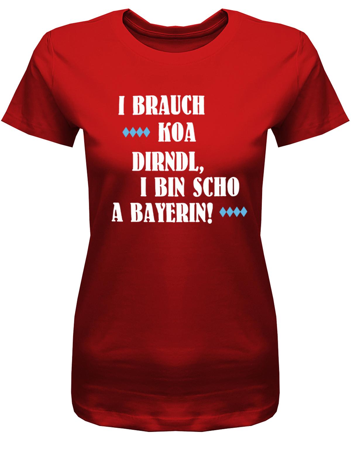i-brauch-koa-dirndl-i-bin-scho-a-bayerin-damen-shirt-rot