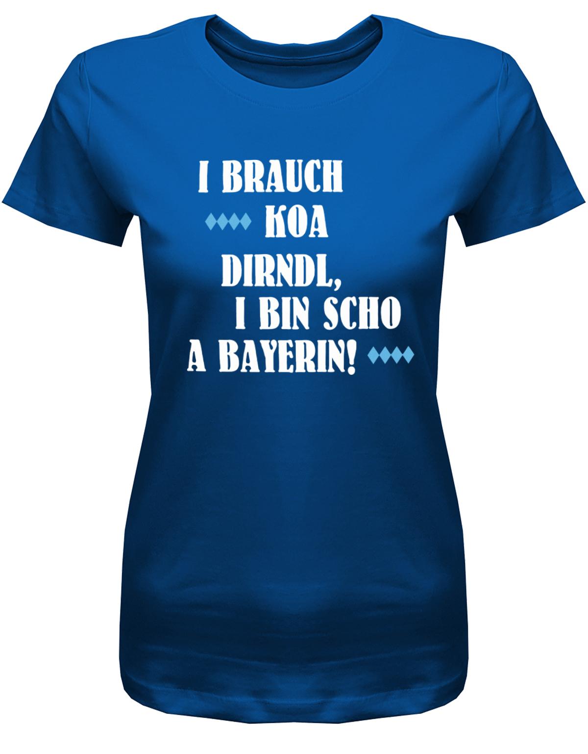 i-brauch-koa-dirndl-i-bin-scho-a-bayerin-damen-shirt-royalblau