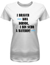 i-brauch-koa-dirndl-i-bin-scho-a-bayerin-damen-shirt-weiss