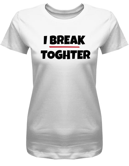 i-break-together-Damen-Shirt-Weiss