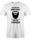 Opa T-Shirt – Ich bin ein bärtiger Opa wie ein normaler Opa, aber viel cooler. Weiss