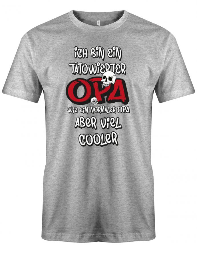Opa T-Shirt – Ich bin ein tätowierter Opa wie ein normaler Opa, aber viel coole mit 2 Skelett Schädel. Grau