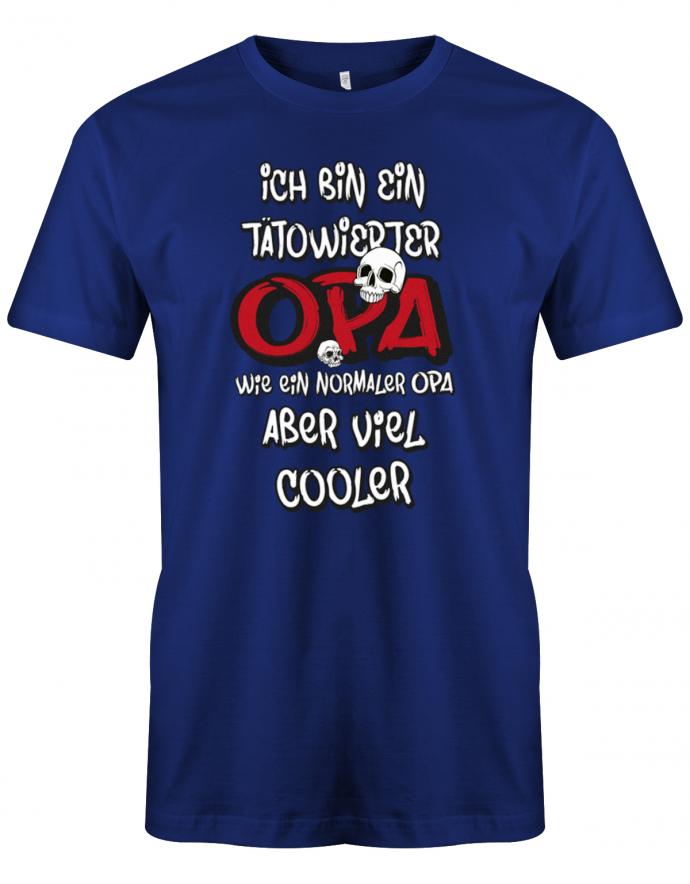 Opa T-Shirt – Ich bin ein tätowierter Opa wie ein normaler Opa, aber viel coole mit 2 Skelett Schädel. Royalblau