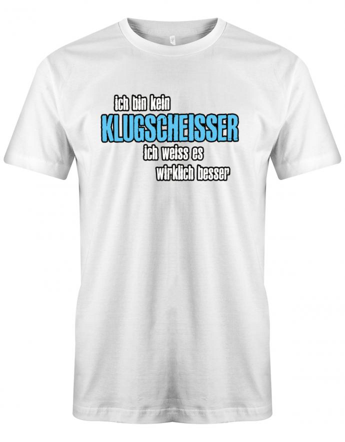 ich bin kein Klugscheisser ich weiss es wirklich besser - Lustige Sprüche - Herren T-Shirt myShirtStore Weiss