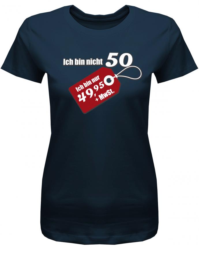 Lustiges T-Shirt zum 50 Geburtstag für die Frau Bedruckt mit Ich bin nicht 50. Ich bin 49,95 plus Mwst. Sonderpreis Etikett. Navy