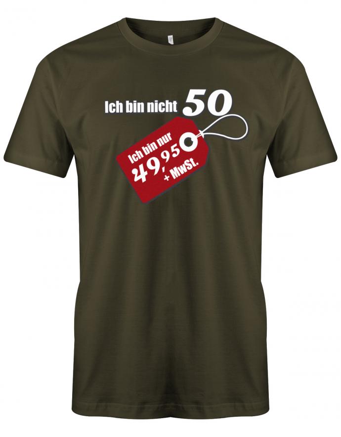 Lustiges T-Shirt zum 50 Geburtstag für den Mann Bedruckt mit Ich bin nicht 50 ich bin nur 49,95 + MwSt. Sonderpreis Etikett. Army