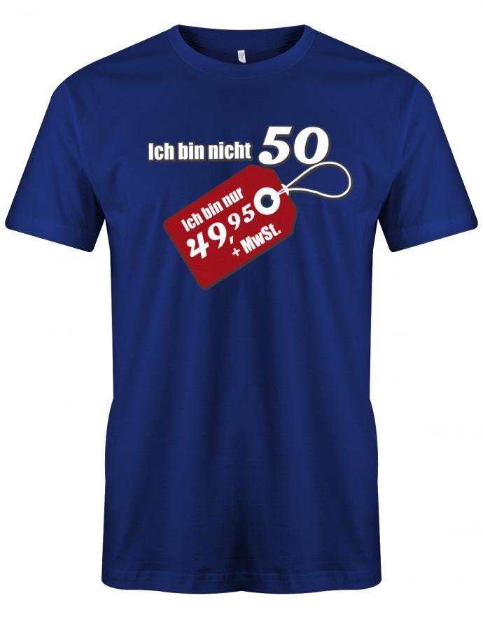 Lustiges T-Shirt zum 50 Geburtstag für den Mann Bedruckt mit Ich bin nicht 50 ich bin nur 49,95 + MwSt. Sonderpreis Etikett. Royalblau