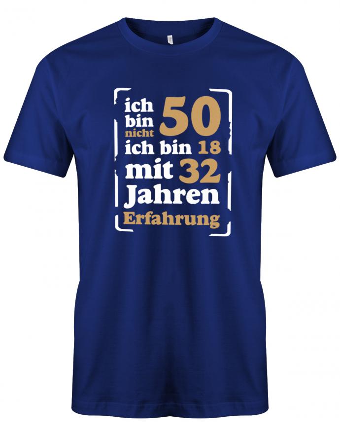 Lustiges T-Shirt zum 50. Geburtstag für den Mann Bedruckt mit Ich bin nicht 50 ich bin 18 mit 32 Jahren Erfahrung. Royalblau