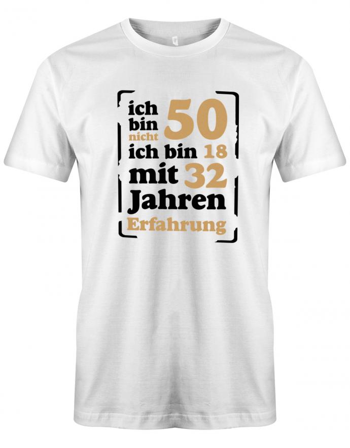 Lustiges T-Shirt zum 50. Geburtstag für den Mann Bedruckt mit Ich bin nicht 50 ich bin 18 mit 32 Jahren Erfahrung. Weiss