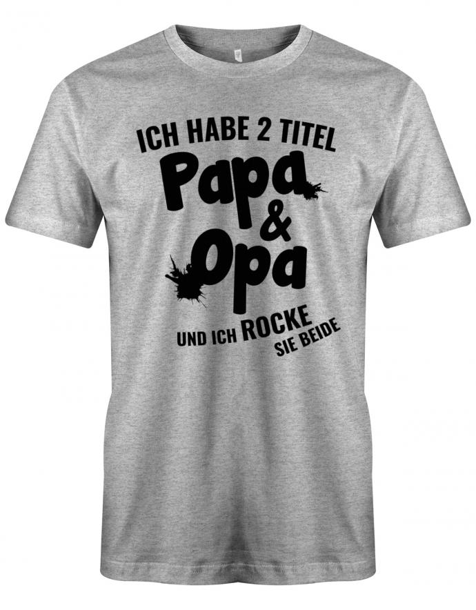Opa T-Shirt – Ich habe 2 Titel Papa und Opa und ich rocke Sie beide. Grau