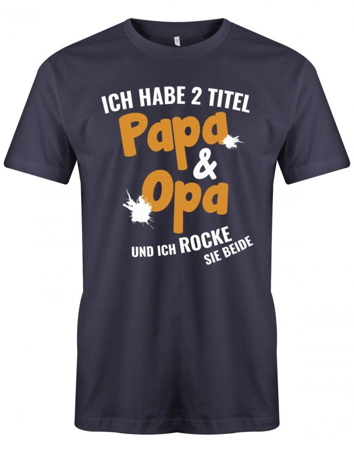 Opa T-Shirt – Ich habe 2 Titel Papa und Opa und ich rocke Sie beide. Navy