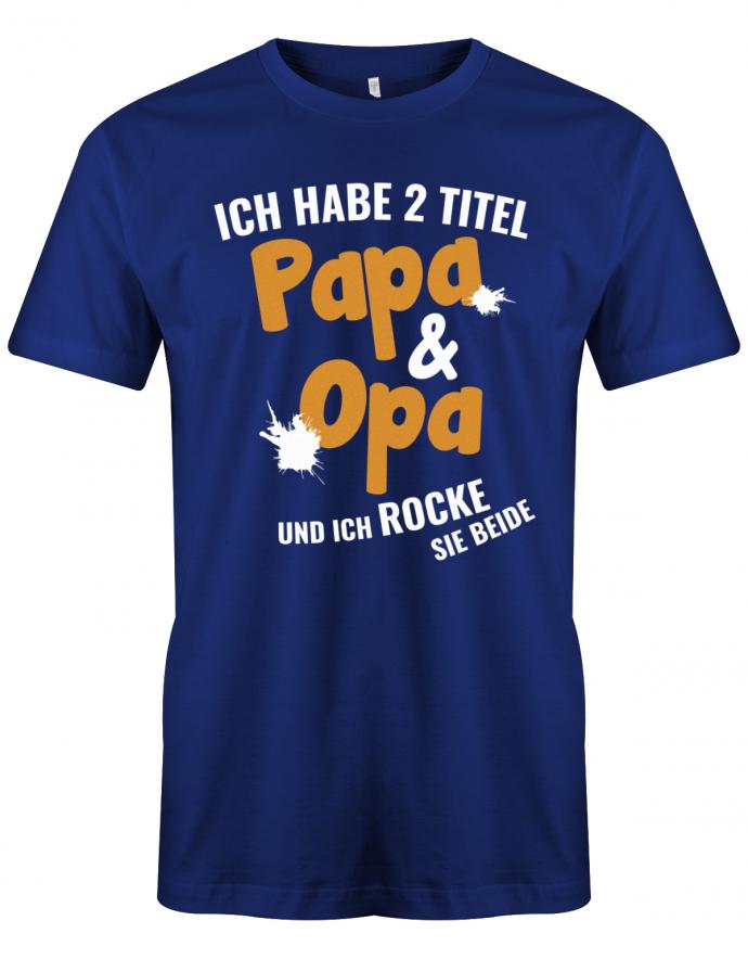 Opa T-Shirt – Ich habe 2 Titel Papa und Opa und ich rocke Sie beide. Royalblau
