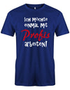 Ich möchte einmal mit Profis arbeiten - Lustige Sprüche - Herren T-Shirt myShirtStore Royalblau