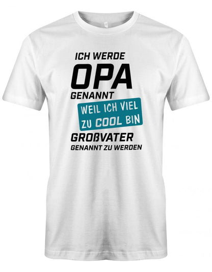 Ich werde Opa genannt weil ich viel zu cool bin Großvater genannt zu werden - Herren T-Shirt Weiss