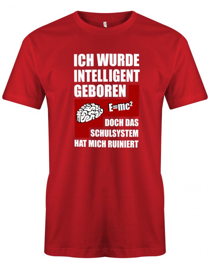 Ich wurde intelligent geboren doch das Schulsystem hat mich ruiniert - Sprüche - Herren T-Shirt Rott