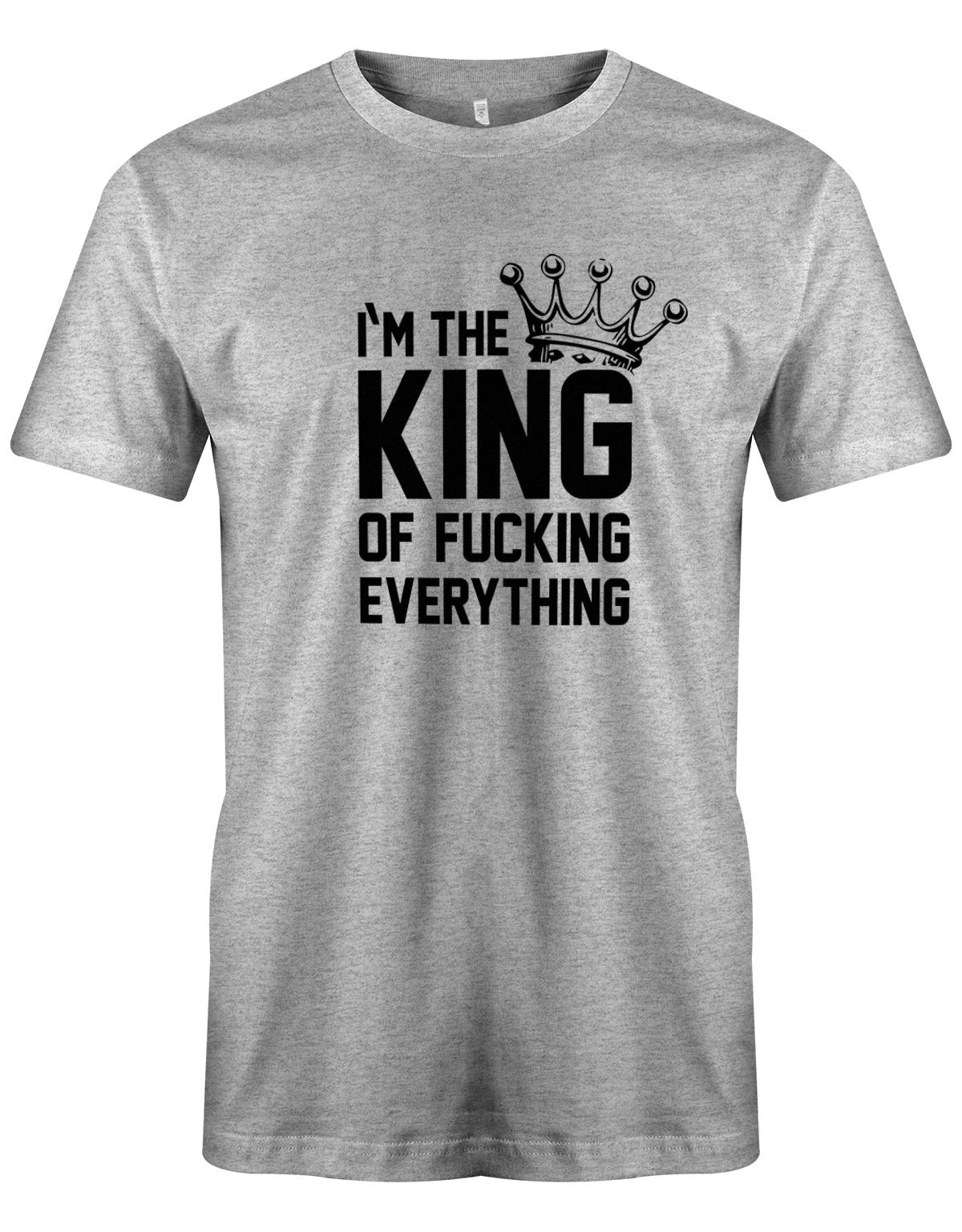 I´m the king of fucking everything - Herren T-ShirtGrau