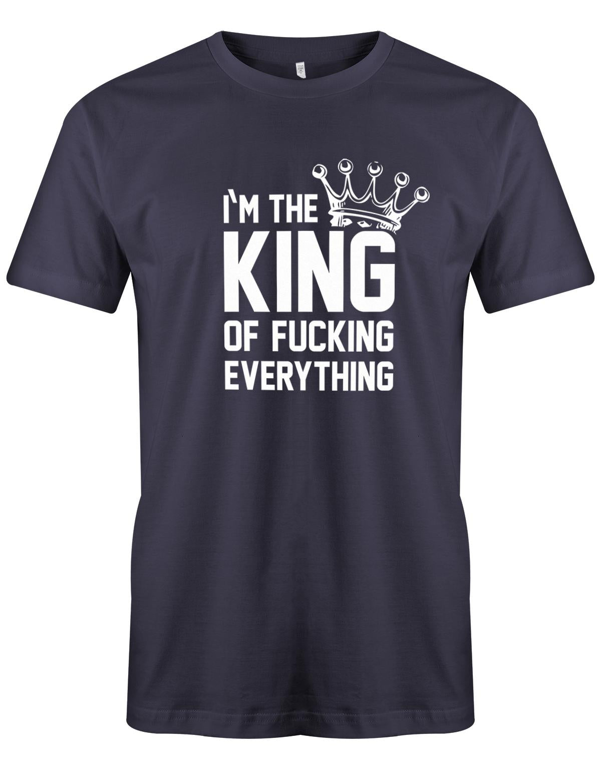 I´m the king of fucking everything - Herren T-Shirt Navy
