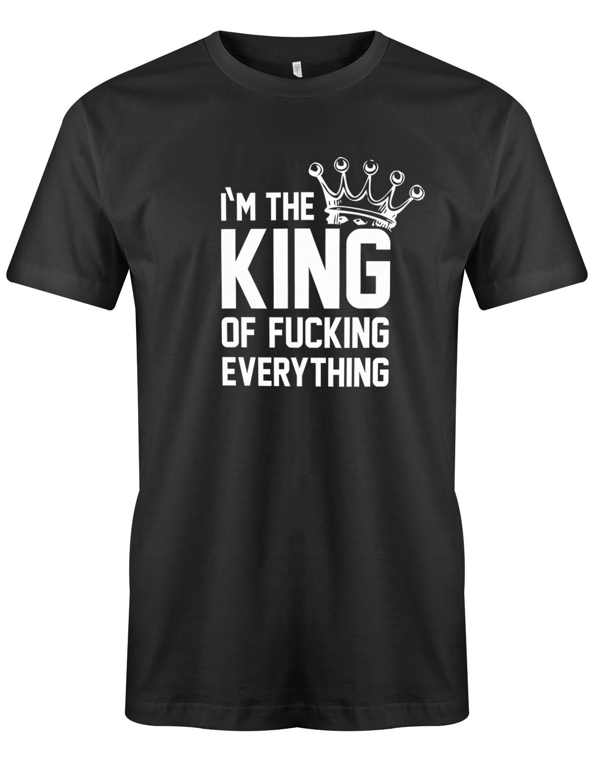 I´m the king of fucking everything - Herren T-Shirt Schwarz