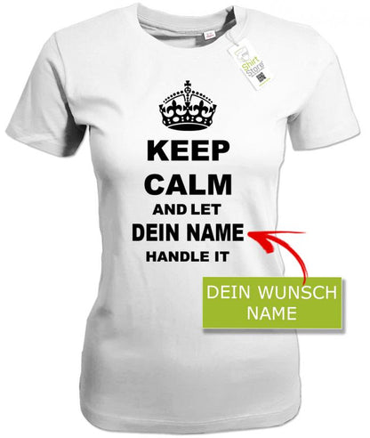 keep-calm-and-let-wunschname-handle-it-damen-weiss