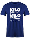 Lustiges Sprüche Shirt - Kilo für Kilo Qualität Royalblau