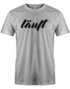 Läuft - Fun Sprüche - Herren T-Shirt myShirtStore Grau