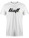 Läuft - Fun Sprüche - Herren T-Shirt myShirtStore Weiss