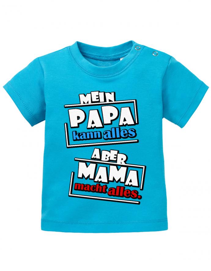 Lustiges Sprüche Baby Shirt Mein Papa kann alles, aber Mama macht alles. Blau