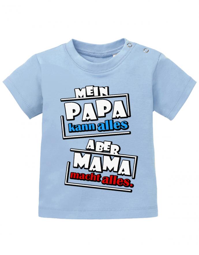 Lustiges Sprüche Baby Shirt Mein Papa kann alles, aber Mama macht alles. Hellblau