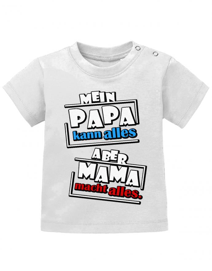 Lustiges Sprüche Baby Shirt Mein Papa kann alles, aber Mama macht alles. Weiss