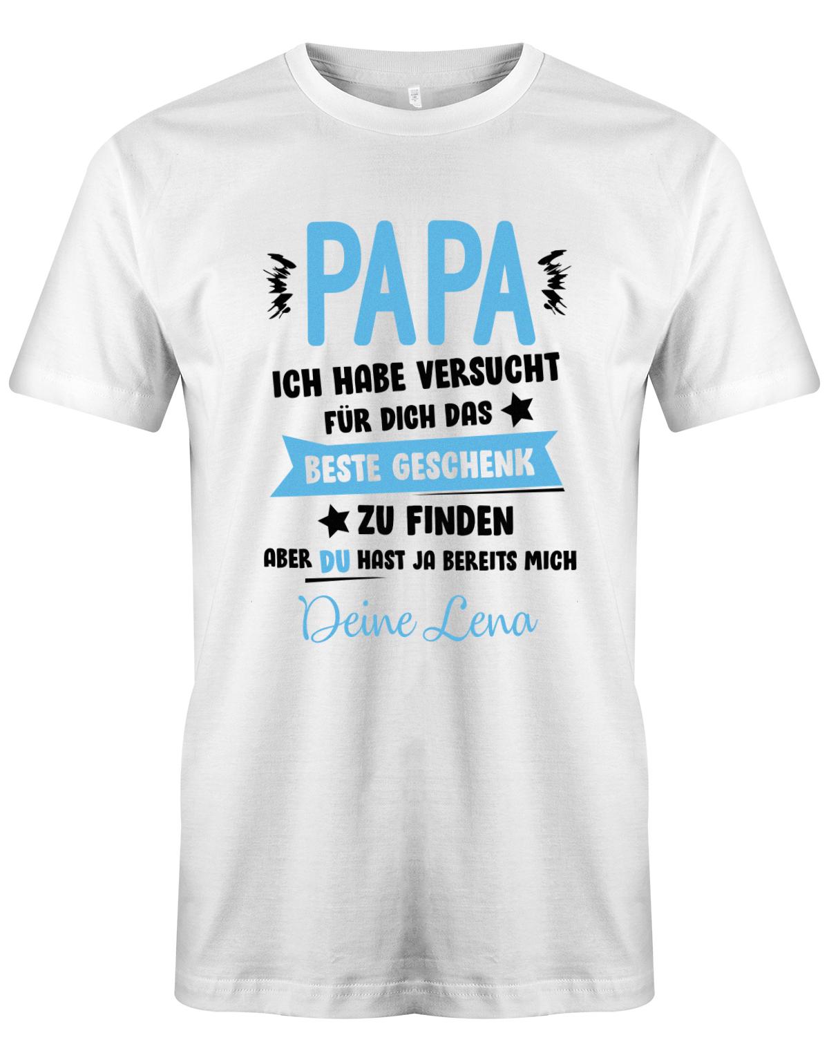 Papa ich habe versucht das beste Geschenk zu finden hast ja mich - Wunschname - Papa Shirt Herren Weiss