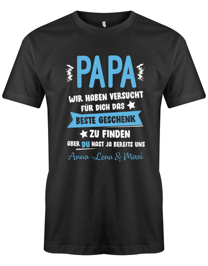 Papa wir haben versucht das beste Geschenk zu finden hast ja uns - Wunschname - Papa Shirt Herren myShirtStore Schwarz