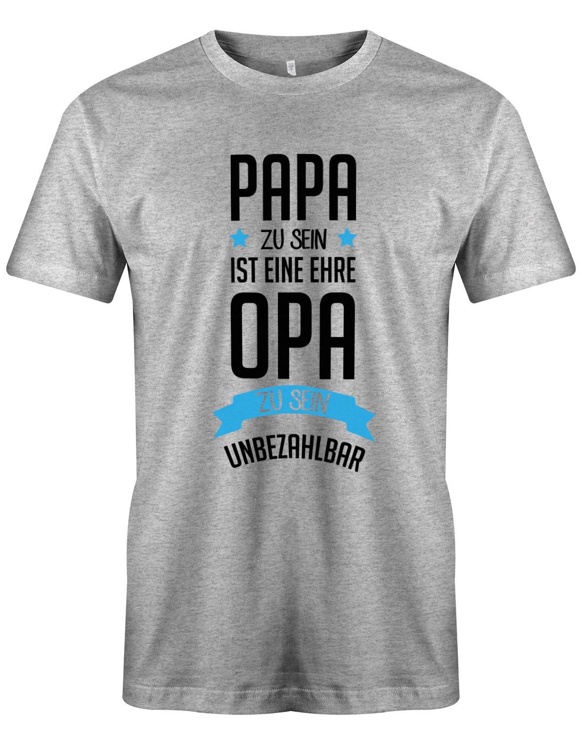 Opa T-Shirt Spruch für den werdenden Opa. Papa zu sein, ist eine Ehre, Opa zu sein unbezahlbar. Grau